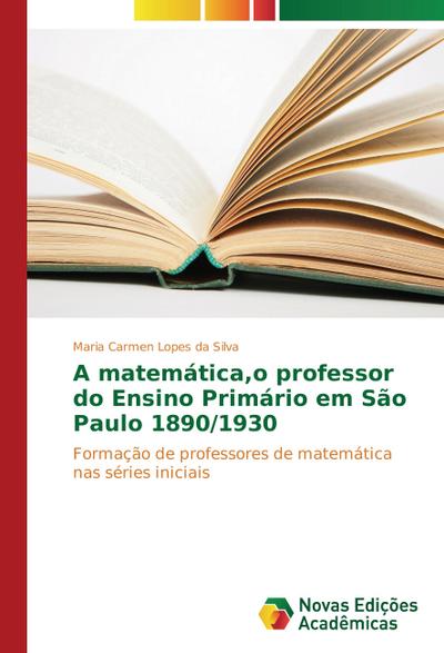 A matemática,o professor do Ensino Primário em São Paulo 1890/1930