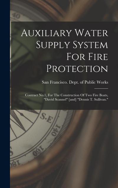 Auxiliary Water Supply System For Fire Protection: Contract No.1, For The Construction Of Two Fire Boats, "david Scannel" [and] "dennis T. Sullivan."