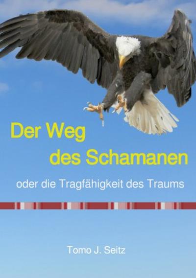 Der Weg des Schamanen oder die Tragfähigkeit des Traums