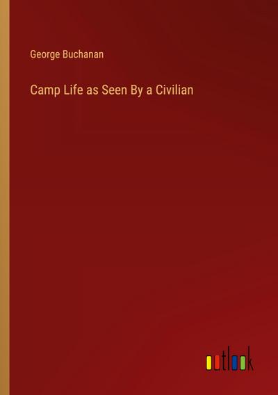 Camp Life as Seen By a Civilian