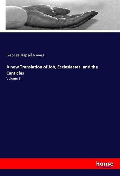 A new Translation of Job, Ecclesiastes, and the Canticles