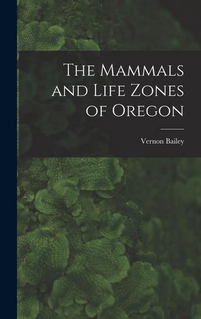 The Mammals and Life Zones of Oregon