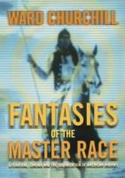 Fantasies of the Master Race - Ward Churchill