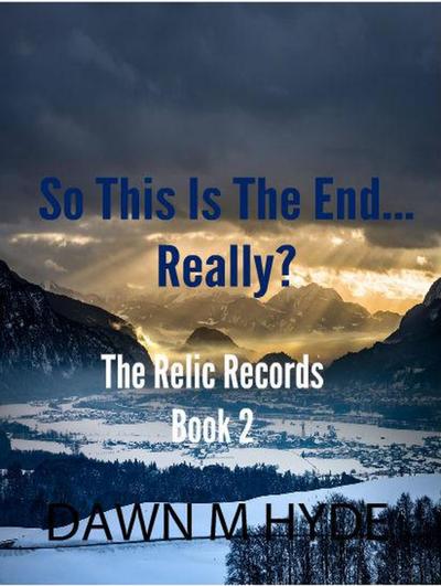 So This Is The End...Really? (The Relics Records, #2)
