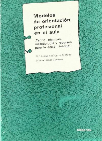 Modelos de orientación profesional en el aula : (teoría, técnicas, metodología y recursos para la acción tutorial)