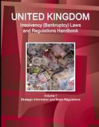 UK Insolvency (Bankruptcy) Laws and Regulations Handbook Volume 1 Strategic Information and Basic Regulations