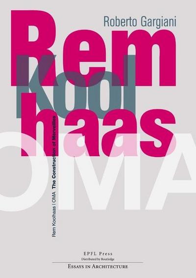 Gargiani, R: Rem Koolhaas/OMA - The Construction of Merveill