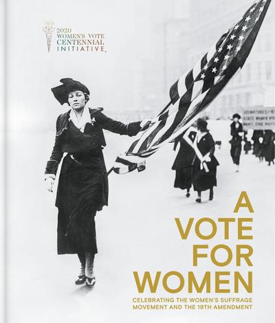 A Vote for Women: Celebrating the Women’s Suffrage Movement and the 19th Amendment