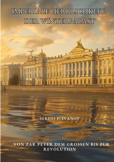 Imperiale Herrlichkeit:  Der Winterpalast
