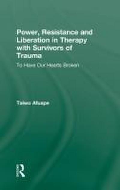 Power, Resistance and Liberation in Therapy with Survivors of Trauma