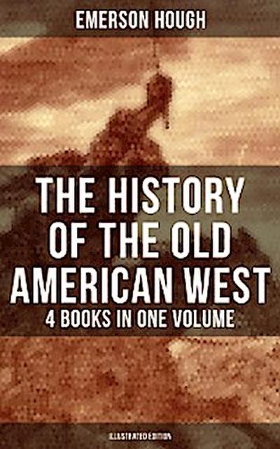 The History of the Old American West – 4 Books in One Volume (Illustrated Edition)