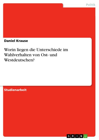 Worin liegen die Unterschiede im Wahlverhalten von Ost- und Westdeutschen?