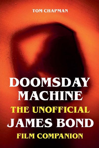 Doomsday Machine - The Unofficial James Bond Film Companion