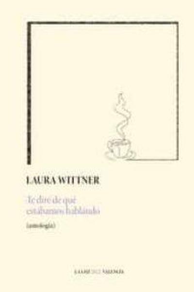 Te diré de qué estábamos hablando : antología