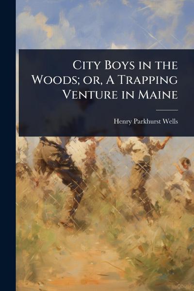 City Boys in the Woods; or, A Trapping Venture in Maine