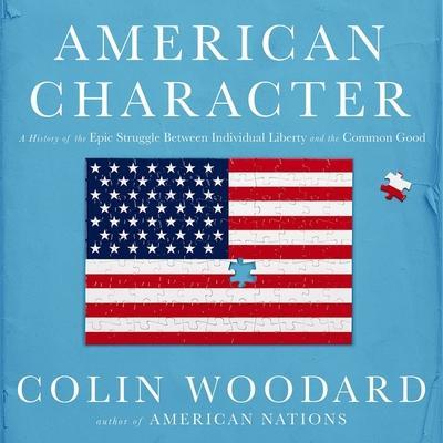 American Character Lib/E: A History of the Epic Struggle Between Individual Liberty and the Common Good
