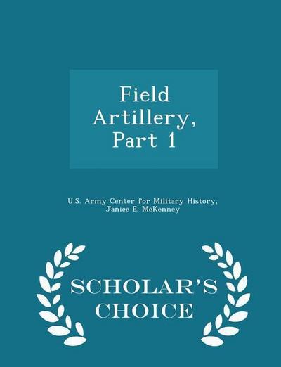 Field Artillery, Part 1 - Scholar’s Choice Edition