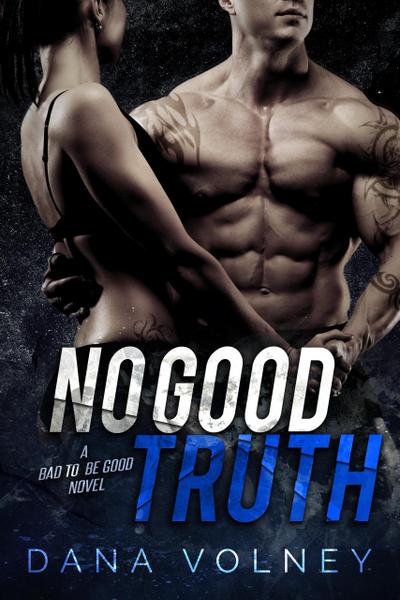 No Good Truth (Bad To Be Good, #2)