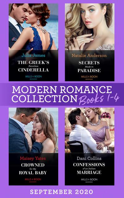 Modern Romance September 2020 Books 1-4: The Greek’s Penniless Cinderella / Secrets Made in Paradise / Crowned for My Royal Baby / Confessions of an Italian Marriage