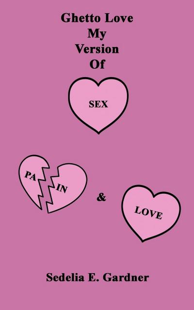 Ghetto Love     My Version of Sex, Pain & Love