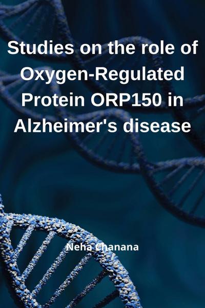 Studies on the role of Oxygen-Regulated Protein ORP-150 in Alzheimer’s’ disease