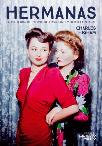 HERMANAS. LA HISTORIA DE OLIVIA DE HAVILLAND Y JOAN FONTAINE