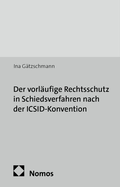 Der vorläufige Rechtsschutz in Schiedsverfahren nach der ICSID-Konvention