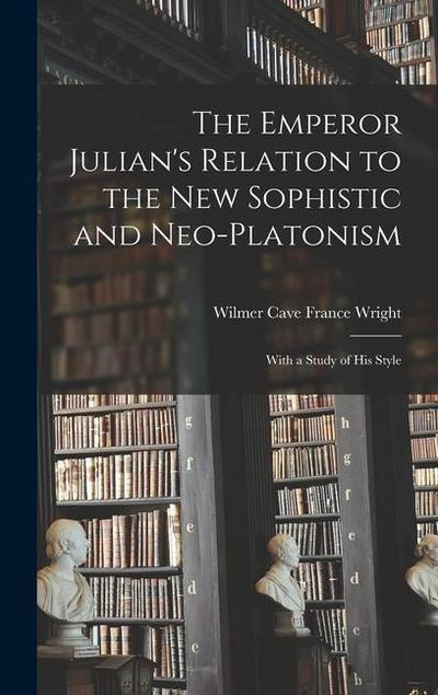 The Emperor Julian’s Relation to the New Sophistic and Neo-Platonism