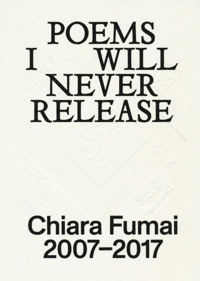 Chiara Fumai. Poems I will never release. Ediz. italiana e inglese