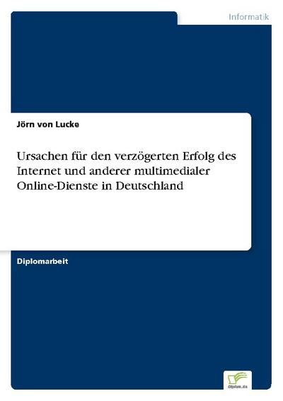 Ursachen für den verzögerten Erfolg des Internet und anderer multimedialer Online-Dienste in Deutschland