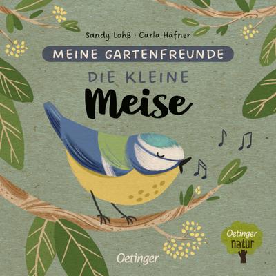 Meine Gartenfreunde. Die kleine Meise; Nachhaltig hergestelltes Öko-Pappbilderbuch für die Kleinsten; Oetinger natur; Ill. v. Lohß, Sandy; Deutsch