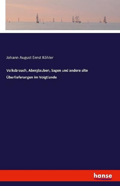 Volksbrauch, Aberglauben, Sagen und andere alte Überlieferungen im Voigtlande