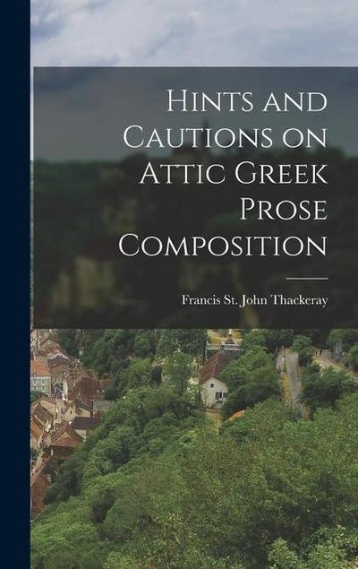 Hints and Cautions on Attic Greek Prose Composition