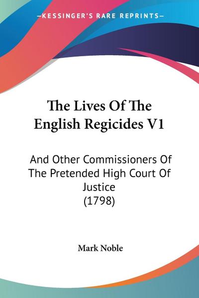 The Lives Of The English Regicides V1