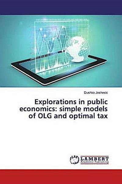 Explorations in public economics: simple models of OLG and optimal tax