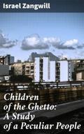 Children of the Ghetto: A Study of a Peculiar Peop
