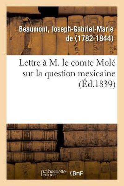 Lettre À M. Le Comte Molé Sur La Question Mexicaine
