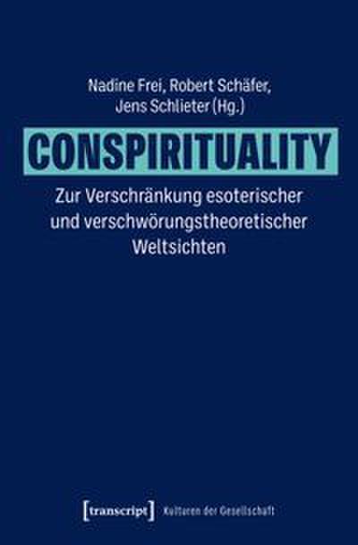 Conspirituality - Zur Verschränkung esoterischer und verschwörungstheoretischer Weltsichten