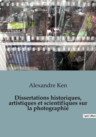 Dissertations historiques, artistiques et scientifiques sur la photographie