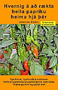 Hvernig á að rækta heita papriku heima hjá þér. Í garðinum, í potta eða á svölunum