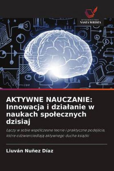 AKTYWNE NAUCZANIE: Innowacja i dzia¿anie w naukach spo¿ecznych dzisiaj