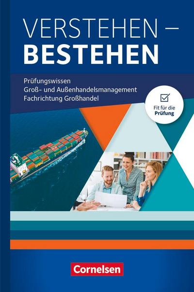 Groß- und Außenhandel Jahrgangsübergreifend - Verstehen - Bestehen: Prüfungswissen
