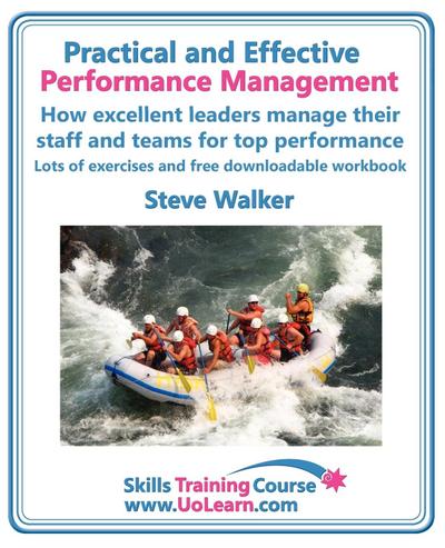 Practical and Effective Performance Management. How Excellent Leaders Manage and Improve Their Staff, Employees and Teams by Evaluation, Appraisal and