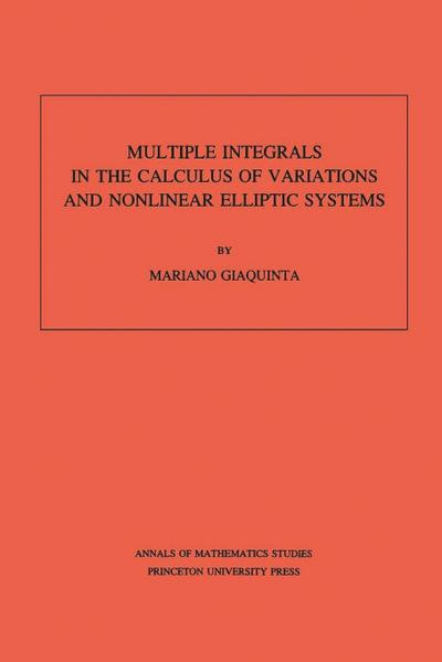 Multiple Integrals in the Calculus of Variations and Nonlinear Elliptic Systems. (AM-105), Volume 105