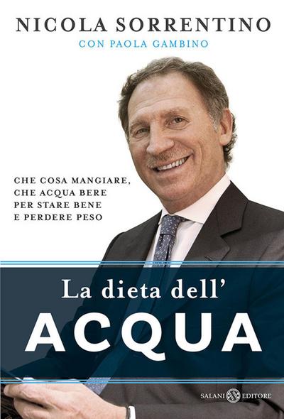 La dieta dell’acqua. Che cosa mangiare, che acqua bere per stare bene e perdere peso