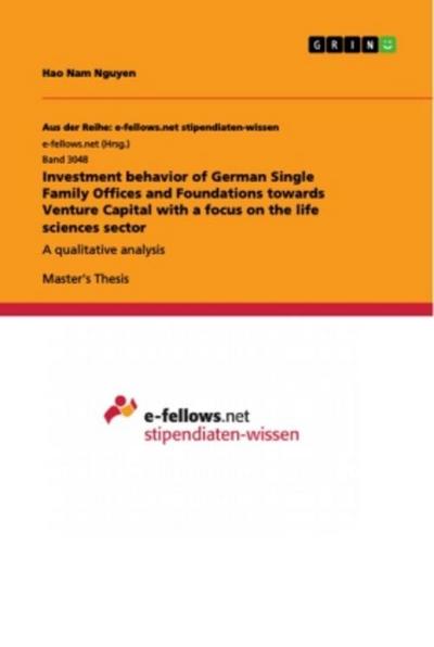 Investment behavior of German Single Family Offices and Foundations towards Venture Capital with a focus on the life sciences sector