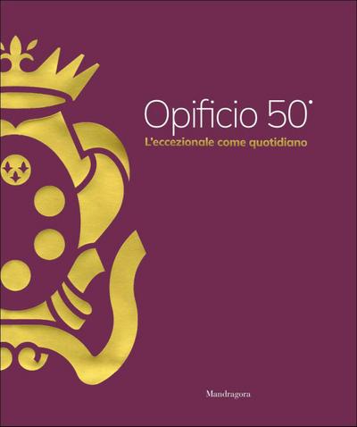 Opificio 50°. L’eccezionale come quotidiano
