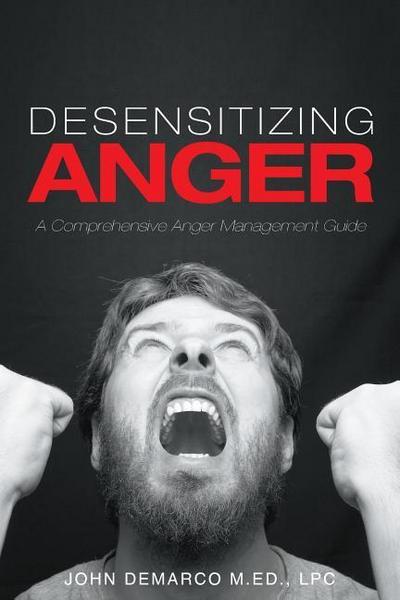 Desensitizing Anger: A Comprehensive Anger Management Guide