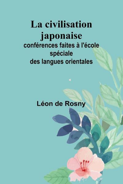La civilisation japonaise; conférences faites à l’école spéciale des langues orientales