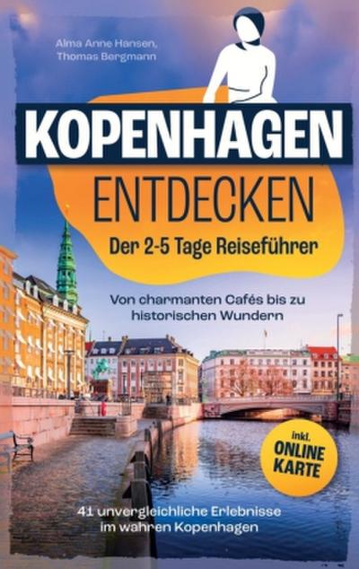 Kopenhagen Entdecken: Der 2-5 Tage Reiseführer - Von charmanten Cafés bis zu historischen Wundern